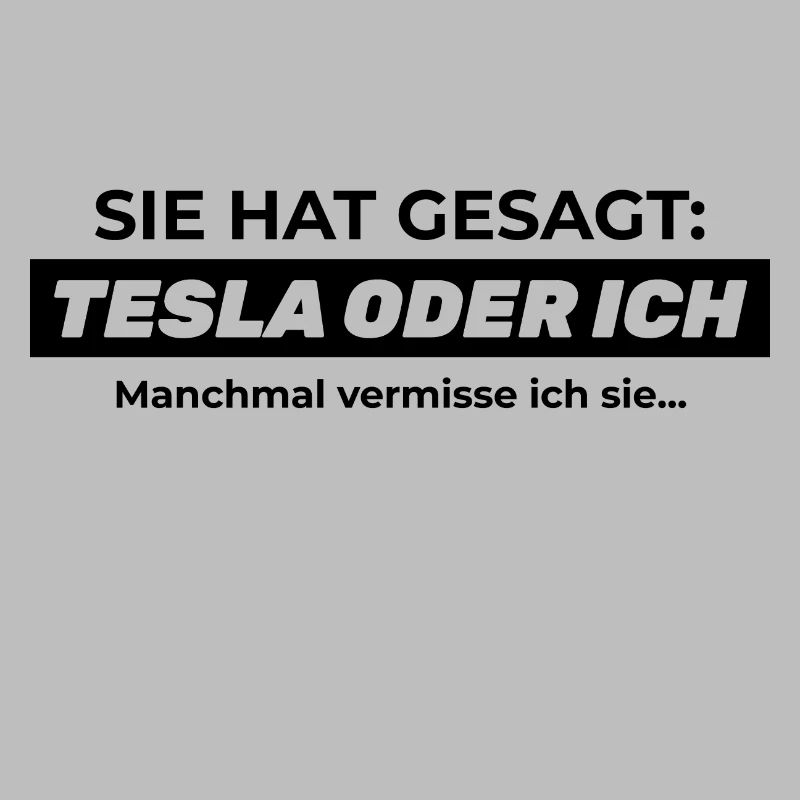 Sie hat gesagt: TESLA ODER ICH