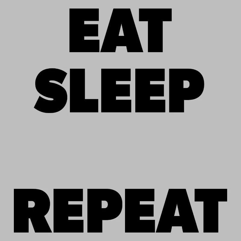 Eat Sleep "Insert here" Repeat - Template