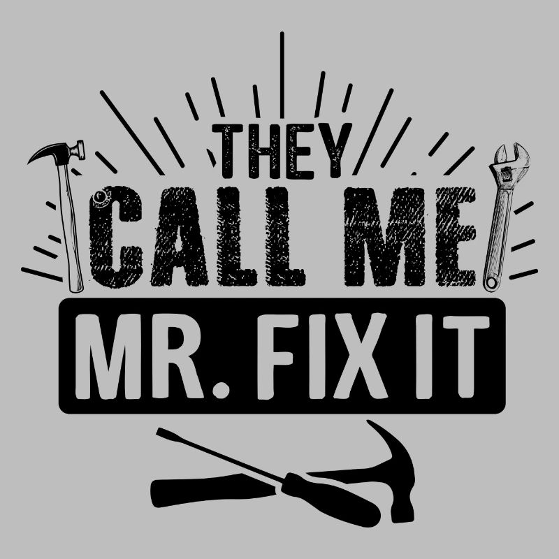 Husband man Mr fix it, he can fix everything