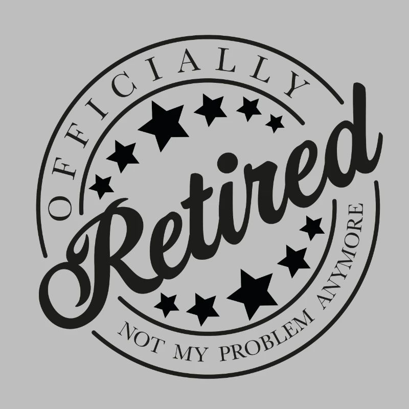 Officially Retired - Not My Problem Anymore