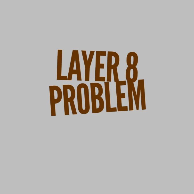 Layer 8 Problem