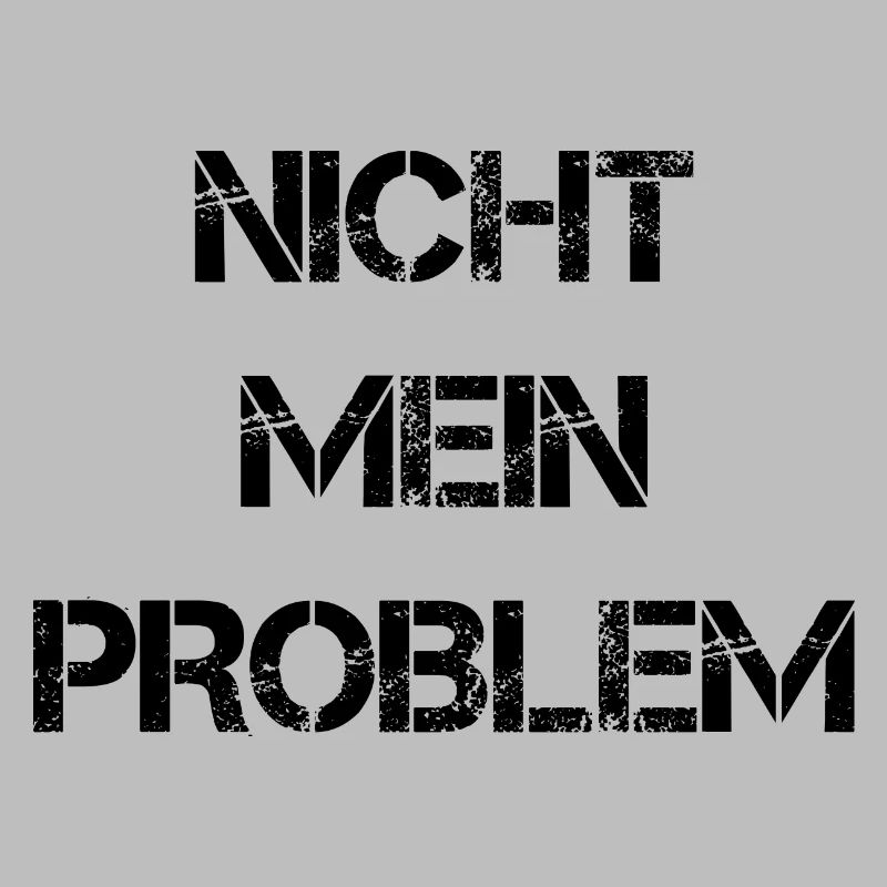 Nicht mein Problem!