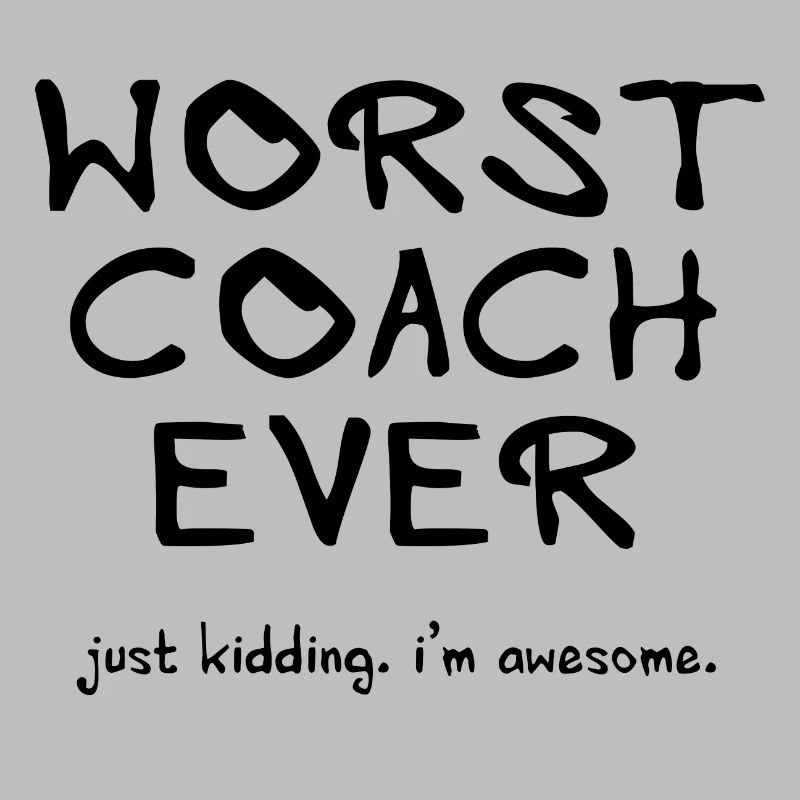 worst coach ever - great coach, great trainer