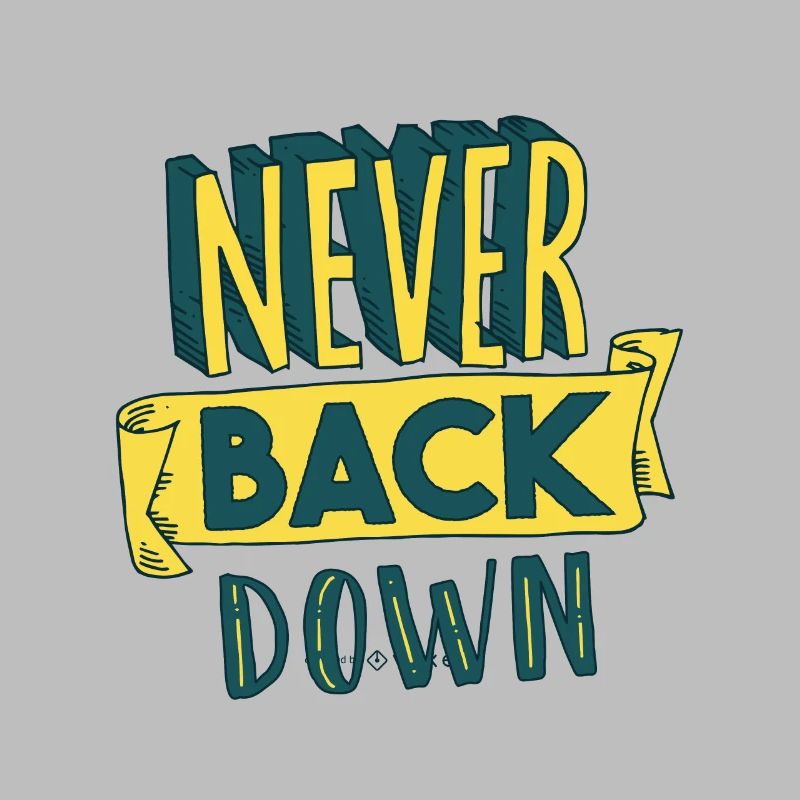 Never back down