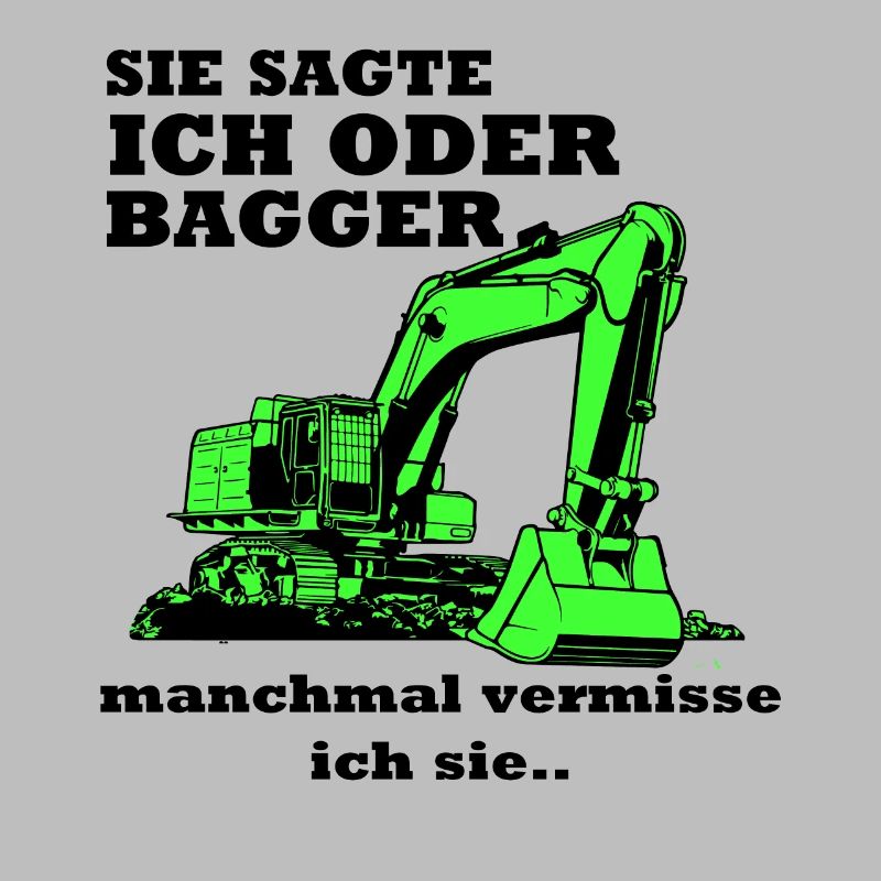 Bagger Baggerfahrer Baggern Spruch