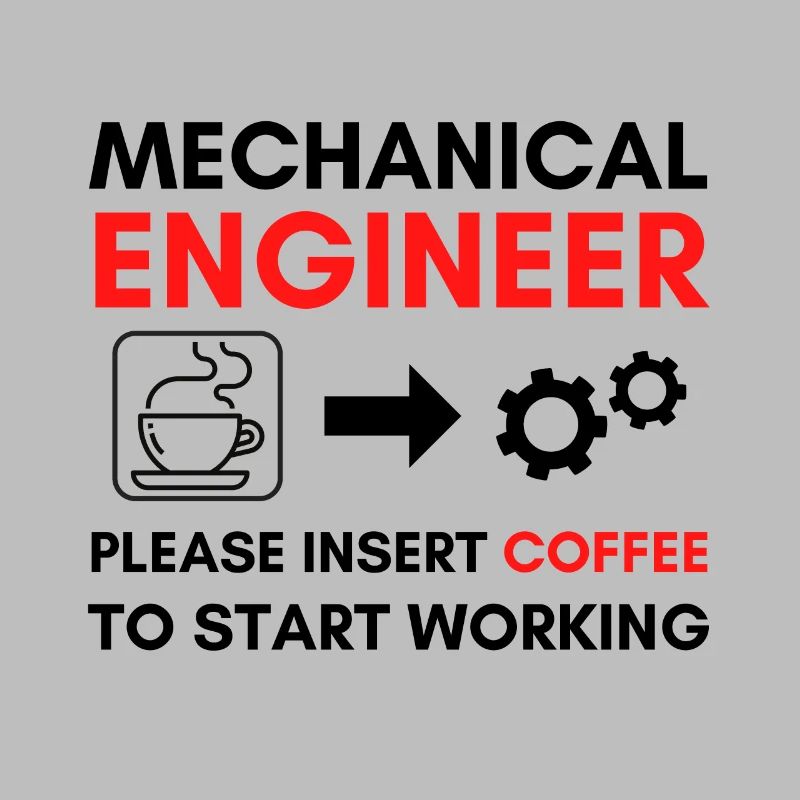 Mechanical Engineer Please Insert Coffee
