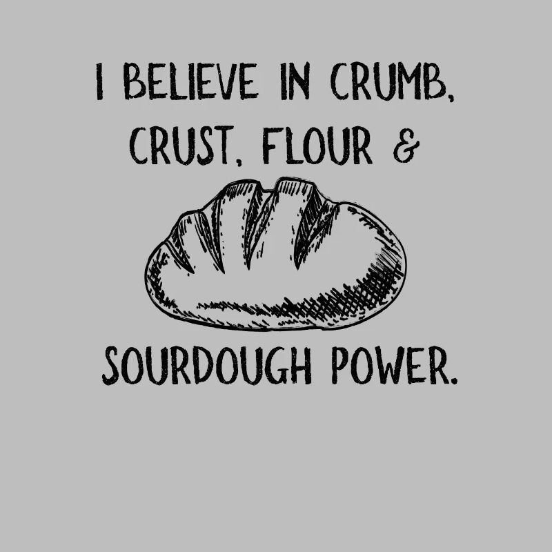 I Believe in Sourdough Bread Baking Baker Bakery