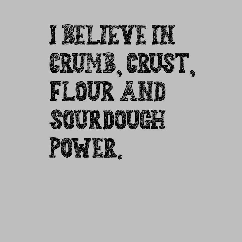 I Believe in Sourdough Bread Baking Baker Bakery