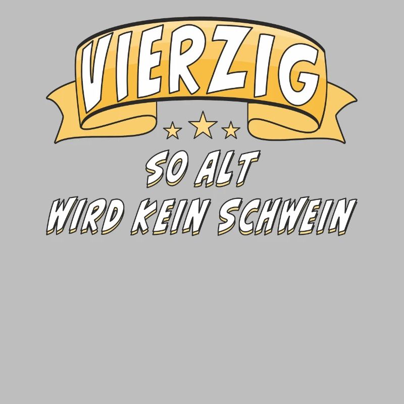 VIERZIG SO ALT WIRD KEIN SCHWEIN