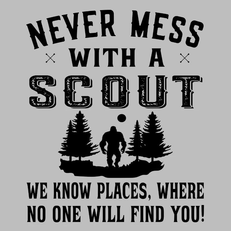 Never Mess with a Scout we know places - Scout