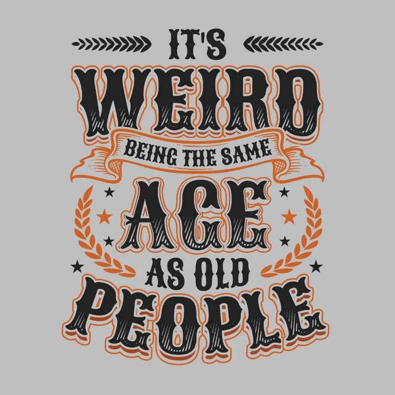 It's Weird Being The Same Age As Old People