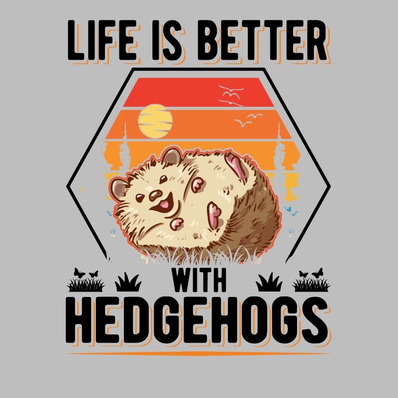 Life is better with Hedgehogs Igel