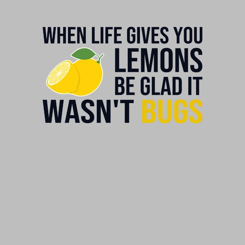 Life Gives You Lemons Not Bugs Developer Coder