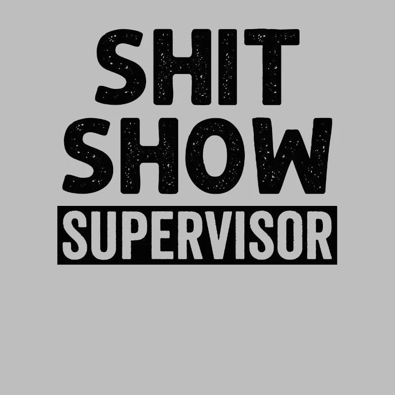 Shit Show Supervisor