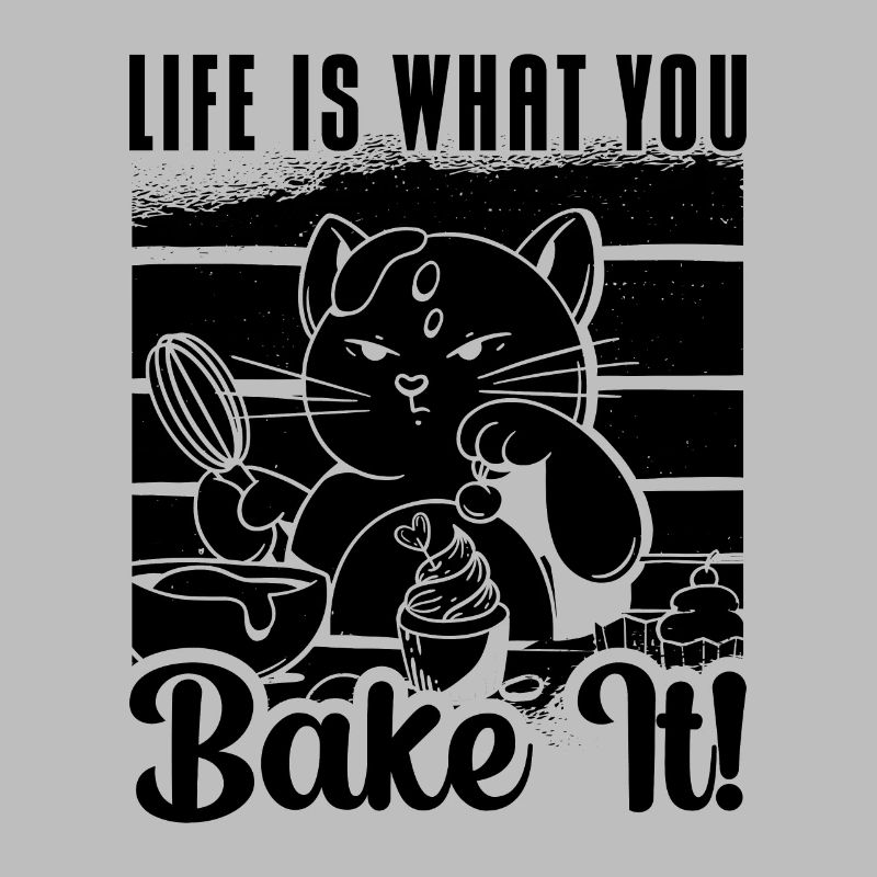 Life Is What You Bake It Baker Baking Bakery Chef
