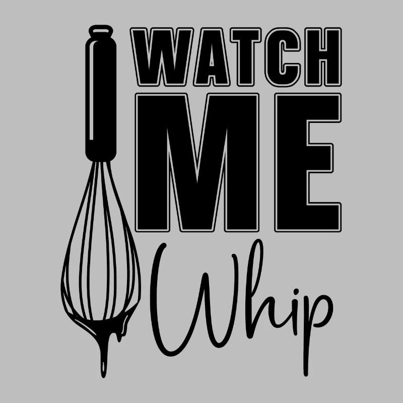 Watch Me Whip Baker Baking Bakery Chef Cake Bake
