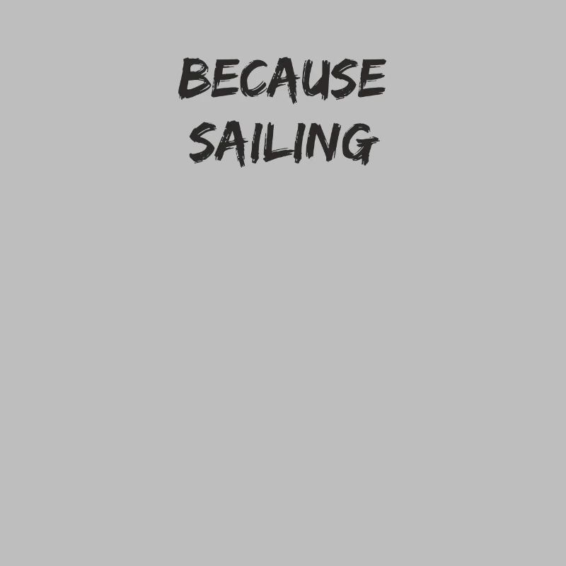 Sailing - because sailing