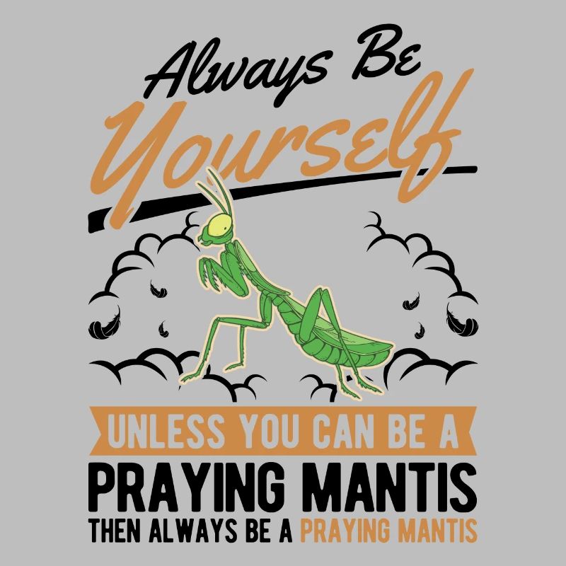 Always be yourself Praying Mantis Gottesanbeterin