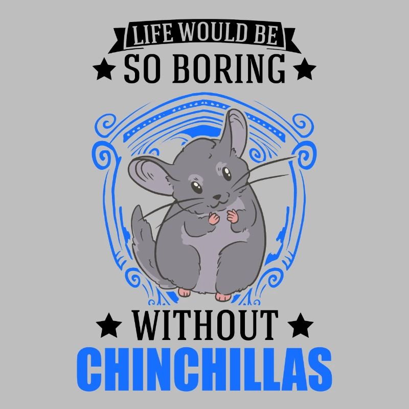 Life would be so boring without Chinchillas
