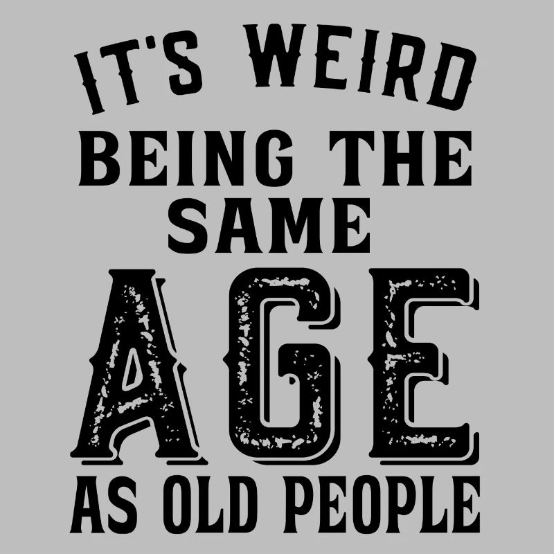 It's weird being the same age as old people