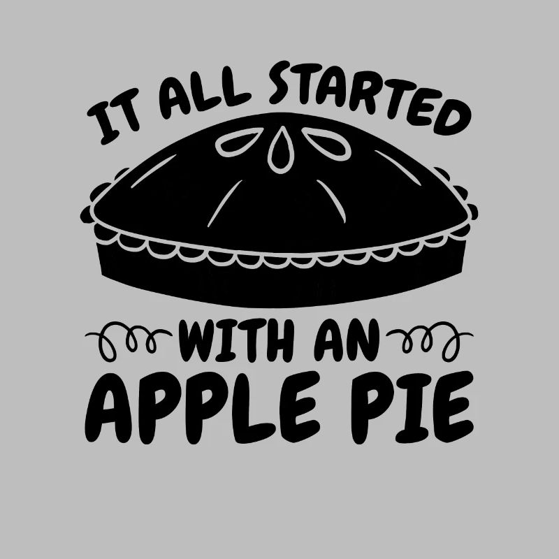 It All Started With Baking Fruit Apple Pie Lover