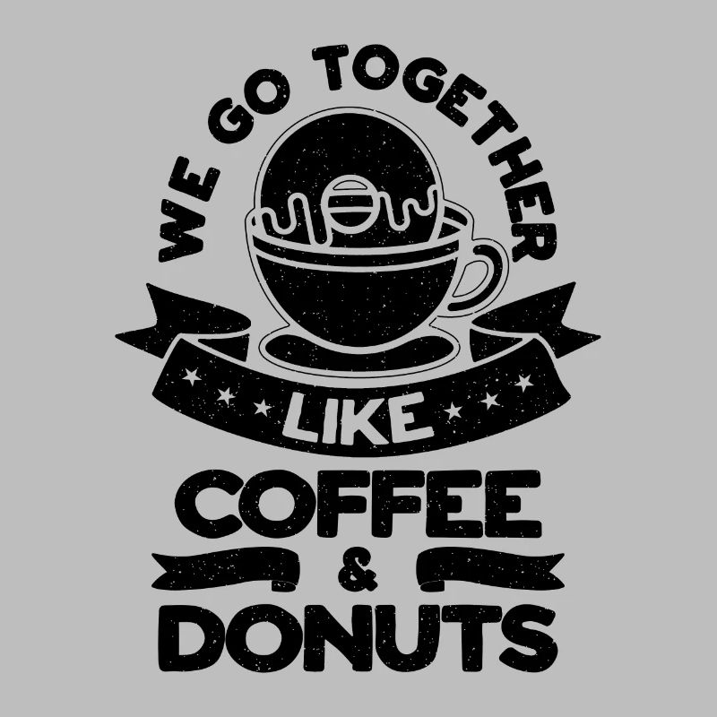 We Go Together Coffee Lover Coffee & Donuts Lover