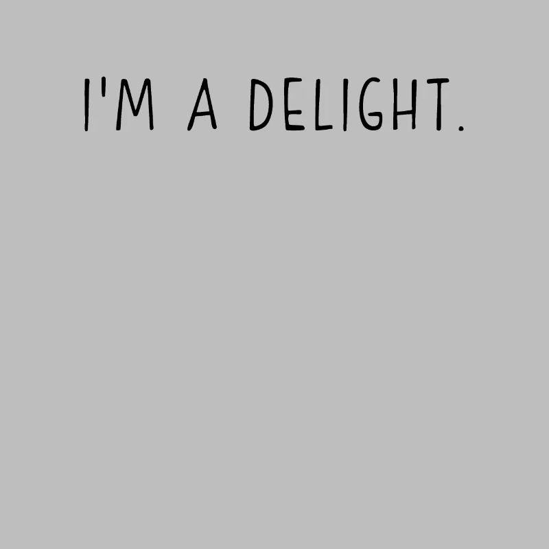I'm a DELIGHT