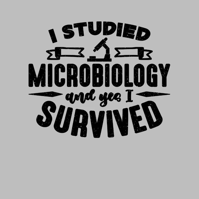 I Studied Microbiology MIcroscope Microbiologists