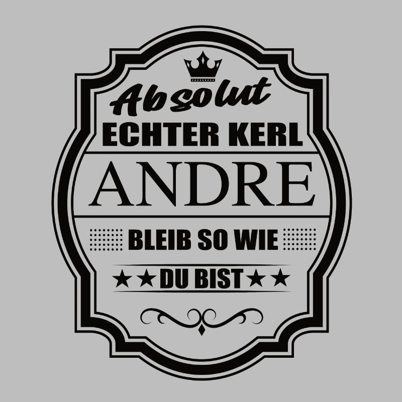 Absolut Echter Kerl Andre Bleib So Wie Du Bist