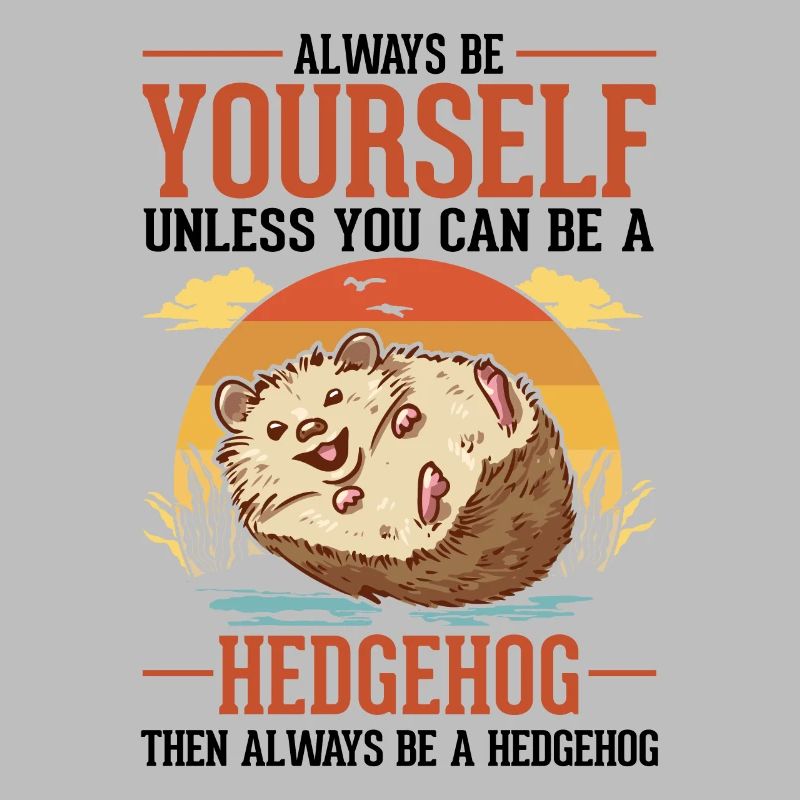 Always be yourself Hedgehog Igel