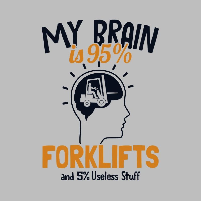 My Brain is 95% Forklifts Forklift Driver