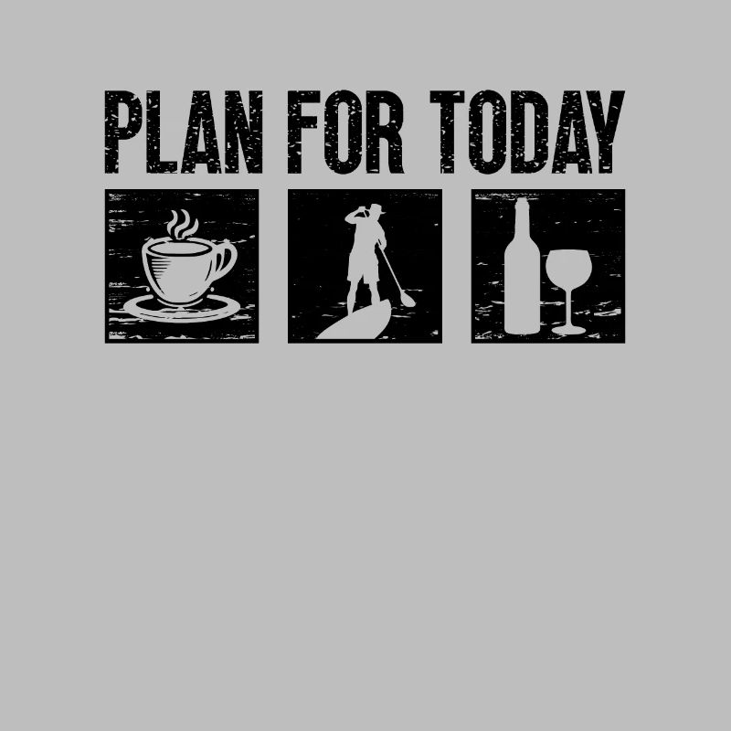 Plan For Today Paddleboard Lover Paddle Boarder