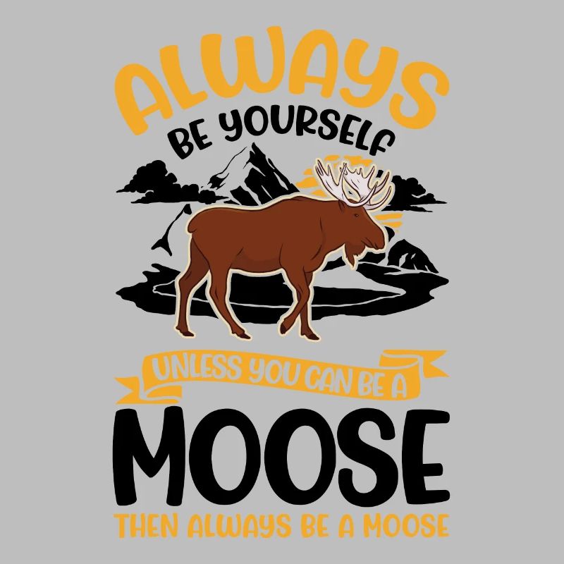 Always Be Yourself Moose Elchgeweih Elch