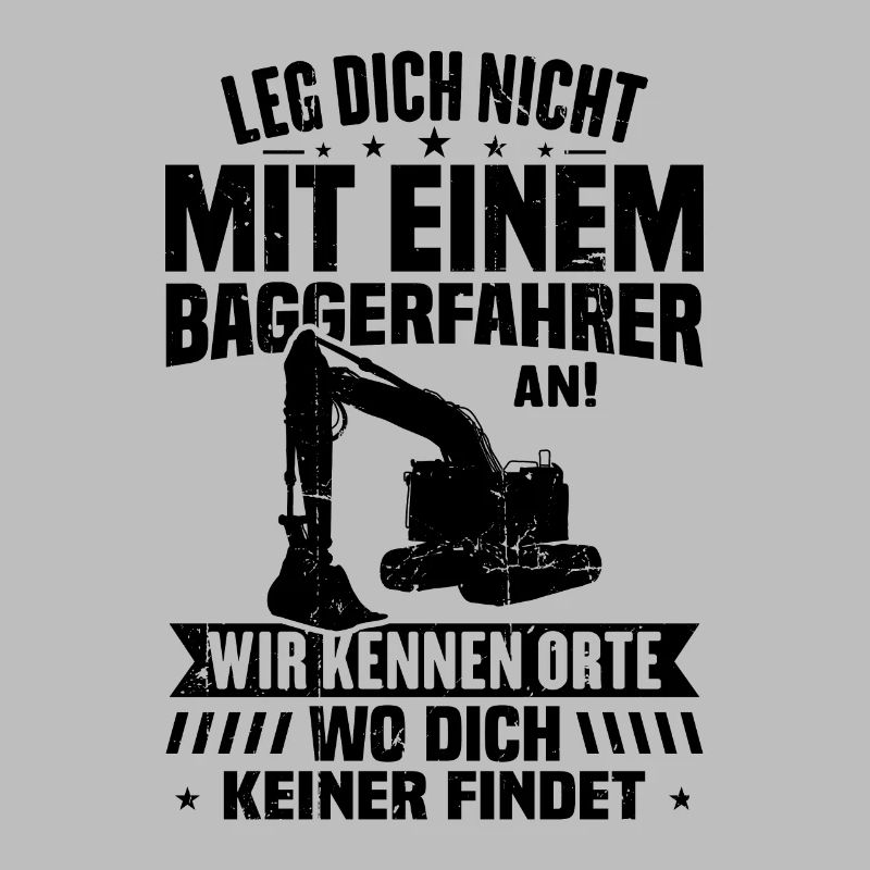 Leg dich nicht mit einem baggerfahrer