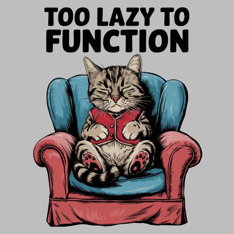 Lazy Cat Too Lazy to Function Funny Humor Design