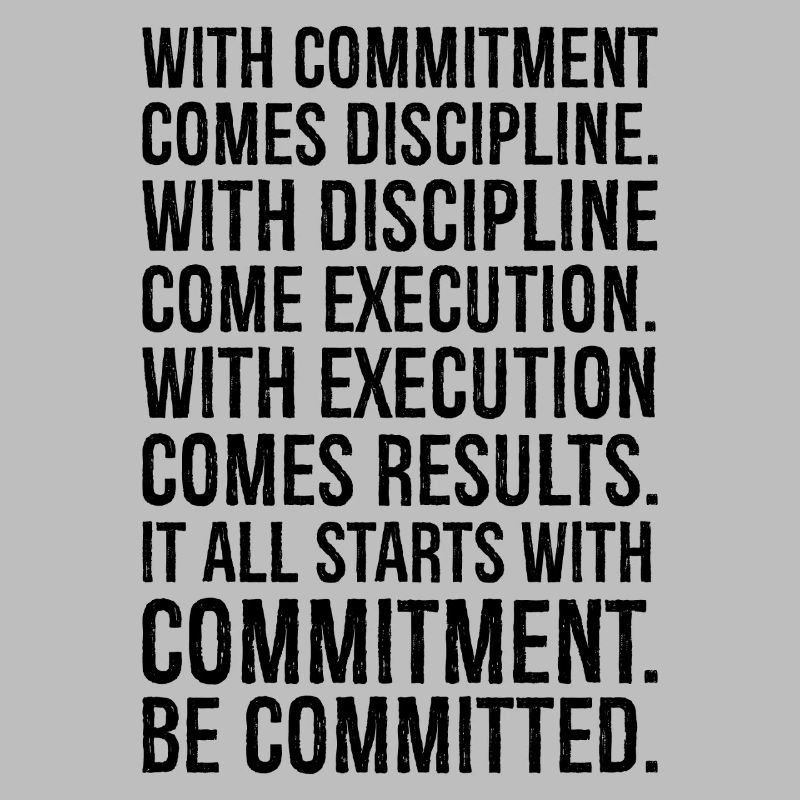 with commitment comes discipline with discipline