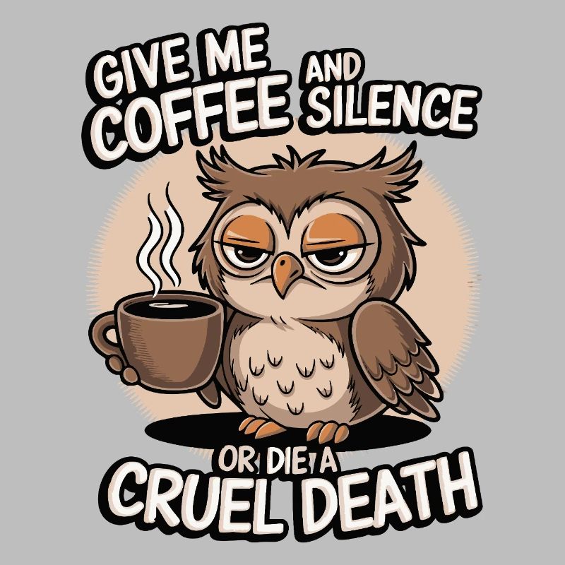 Kaffee Eule - geb mir Kaffee und Stille oder stirb
