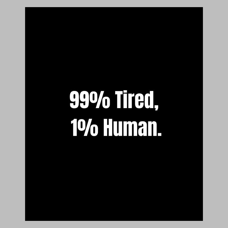 99% Tired – Zero Battery Mode