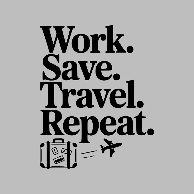 Work. Save. Travel. Repeat.