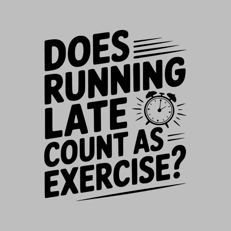 Does Running Late Count as Exercise?