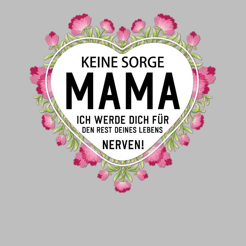 Keine sorge Mutter lustige Mutter Sprüche