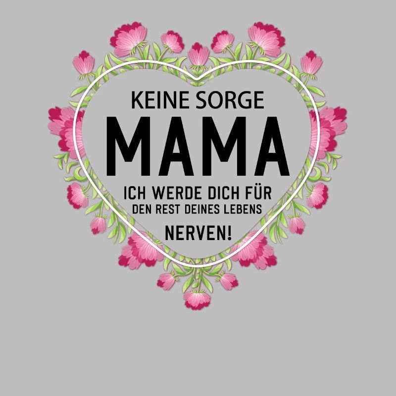 Keine sorge Mutter lustige Mutter Sprüche