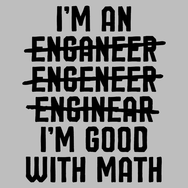 I'm an Engineer - Funny graphics for engineers