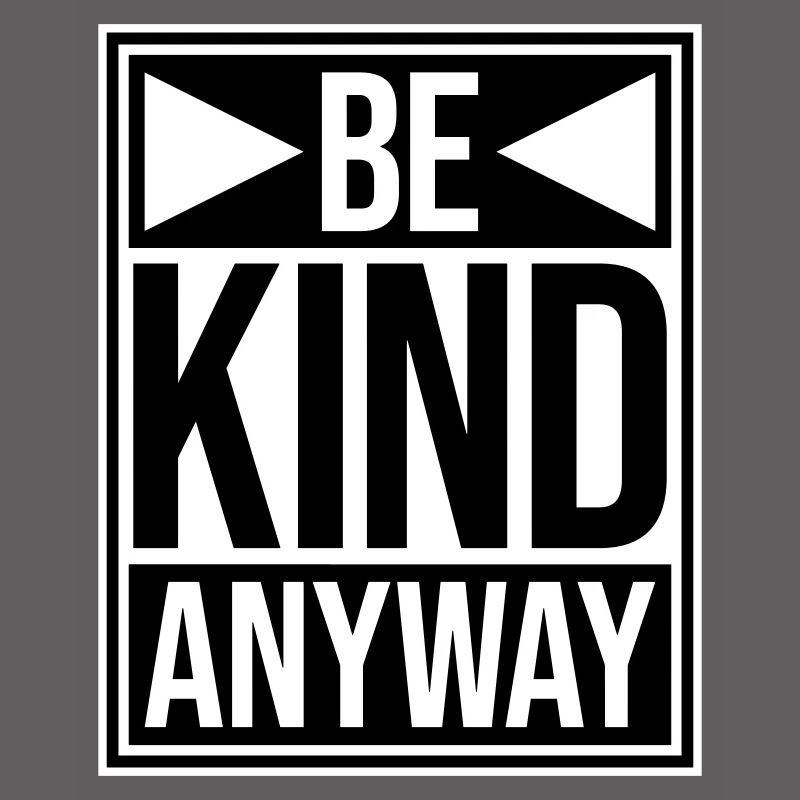 Be Kind Anyway Freundlichkeit Statement Spruch