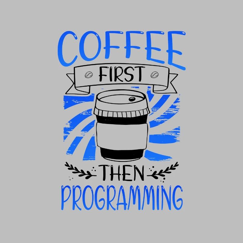 Programmer Gift Coffee First then Programming