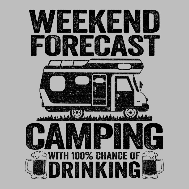 Weekend Forecast Camping With Drinking Camper