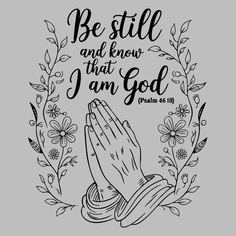 Be still and know that I’m god