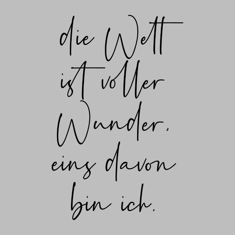 Die Welt ist voller Wunder eins davon bin ich