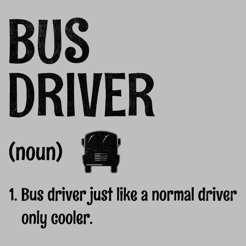 Bus Driver Just Like A Normal Driver Only Cooler