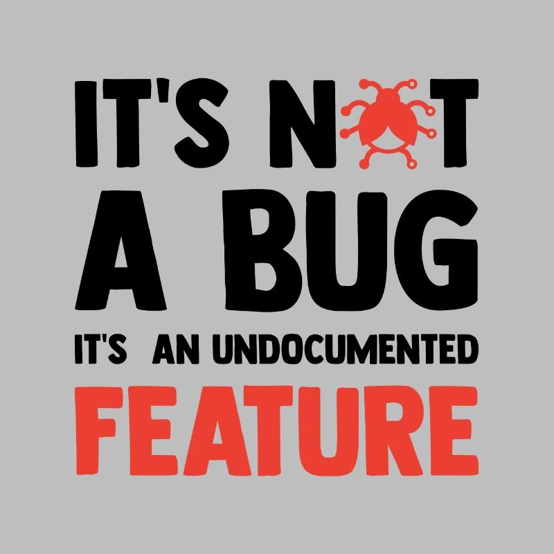 It's Not A Bug It's An Undocumented Feature Softwa